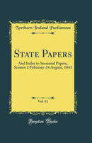 State Papers, Vol. 61: And Index to Sessional Papers, Session 2 February-24 August, 1843 (Classic Reprint)