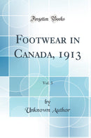 Footwear in Canada, 1913, Vol. 3 (Classic Reprint)