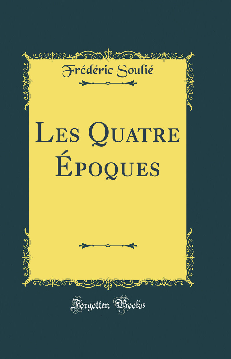 Les Quatre Époques (Classic Reprint)