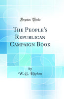 The People''s Republican Campaign Book (Classic Reprint)