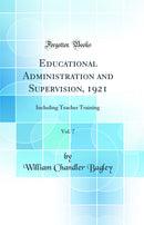 Educational Administration and Supervision, 1921, Vol. 7: Including Teacher Training (Classic Reprint)