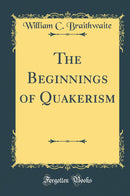 The Beginnings of Quakerism (Classic Reprint)