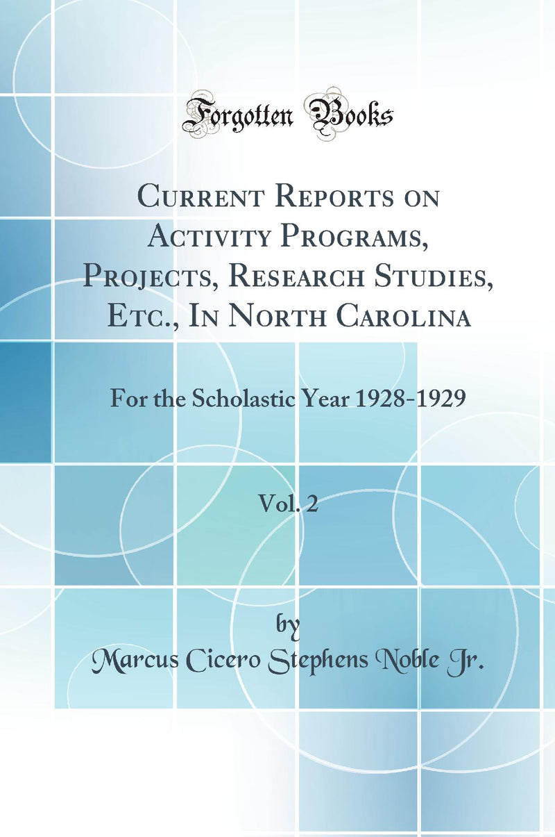 Current Reports on Activity Programs, Projects, Research Studies, Etc., In North Carolina, Vol. 2: For the Scholastic Year 1928-1929 (Classic Reprint)