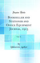 Bookseller and Stationer and Office Equipment Journal, 1915, Vol. 31 (Classic Reprint)