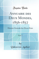 Annuaire des Deux Mondes, 1856-1857, Vol. 7: Histoire Générale des Divers États (Classic Reprint)