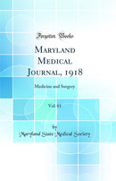 Maryland Medical Journal, 1918, Vol. 61: Medicine and Surgery (Classic Reprint)