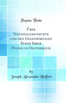 Über Nationalgeschichte und den Gegenwärtigen Stand Ihrer Pflege in Oesterreich (Classic Reprint)