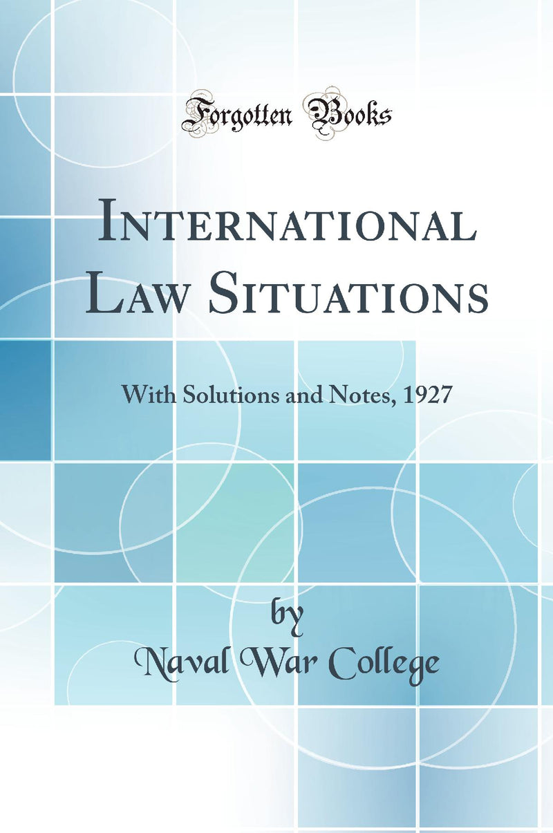 International Law Situations: With Solutions and Notes, 1927 (Classic Reprint)
