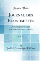 Journal des Économistes, Vol. 45: Revue Mensuelle de la Science Économique Et de la Statistique; Soixantième Année; Janvier A Mars 1901 (Classic Reprint)