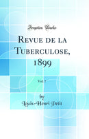 Revue de la Tuberculose, 1899, Vol. 7 (Classic Reprint)