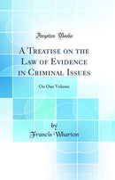 A Treatise on the Law of Evidence in Criminal Issues: On One Volume (Classic Reprint)