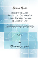 Reports of Cases Argued and Determined in the English Courts of Common Law, Vol. 16: With Tables of the Cases and Principal Matters; Containing Cases in the King''s Bench From 1822 to 1826, and in the Common Leas From 1819 to 1821 (Classic Reprint)