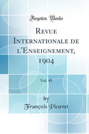 Revue Internationale de l''Enseignement, 1904, Vol. 48 (Classic Reprint)