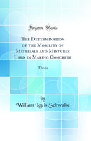 The Determination of the Mobility of Materials and Mixtures Used in Making Concrete: Thesis (Classic Reprint)