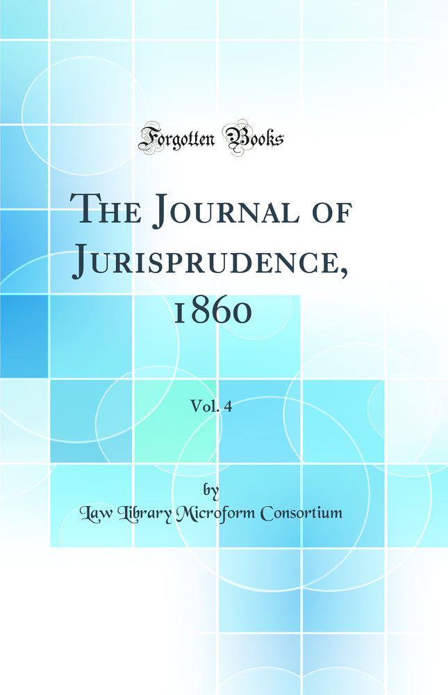 The Journal of Jurisprudence, 1860, Vol. 4 (Classic Reprint)