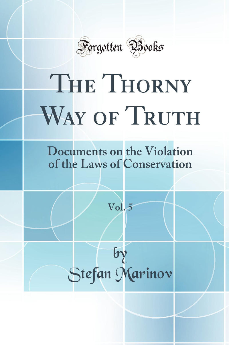 The Thorny Way of Truth, Vol. 5: Documents on the Violation of the Laws of Conservation (Classic Reprint)