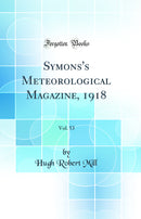 Symons''s Meteorological Magazine, 1918, Vol. 53 (Classic Reprint)