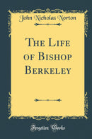The Life of Bishop Berkeley (Classic Reprint)