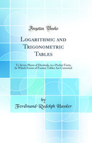 Logarithmic and Trigonometric Tables: To Seven Places of Decimals, in a Pocket Form; In Which Errors of Former Tables Are Corrected (Classic Reprint)