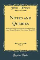 Notes and Queries, Vol. 9: A Medium for Intercommunication for Literary Men, General Readers, Etc.; January-June 1890 (Classic Reprint)