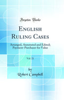 English Ruling Cases, Vol. 21: Arranged, Annotated and Edited; Payment-Purchaser for Value (Classic Reprint)