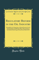 Regulatory Reform in the Oil Industry: Hearing Before the Subcommittee on National Economic Growth, Natural Resources, and Regulatory Affairs of the Committee on Government Reform and Oversight, House of Representatives, One Hundred Fourth Congress, Secon