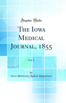 The Iowa Medical Journal, 1855, Vol. 2 (Classic Reprint)