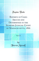 Reports of Cases Argued and Determined in the Supreme Judicial Court of Massachusetts, 1866, Vol. 13 (Classic Reprint)
