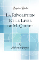 La Révolution Et le Livre de M. Quinet (Classic Reprint)