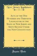 Acts of the One Hundred and Thirtieth Legislature of the State of New Jersey and Sixty-Second Under the New Constitution (Classic Reprint)
