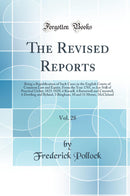 The Revised Reports, Vol. 28: Being a Republication of Such Cases in the English Courts of Common Law and Equity, From the Year 1785, as Are Still of Practical Utility; 1825-1829; 4 Russell, 4 Barnewall and Cresswell, 6 Dowling and Ryland, 3 Bingham, 10 a