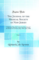 The Journal of the Medical Society of New Jersey, Vol. 2: Published Monthly Under the Direction of the Board of Trustees; July, 1905-June, 1906 (Classic Reprint)