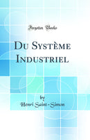 Du Système Industriel (Classic Reprint)