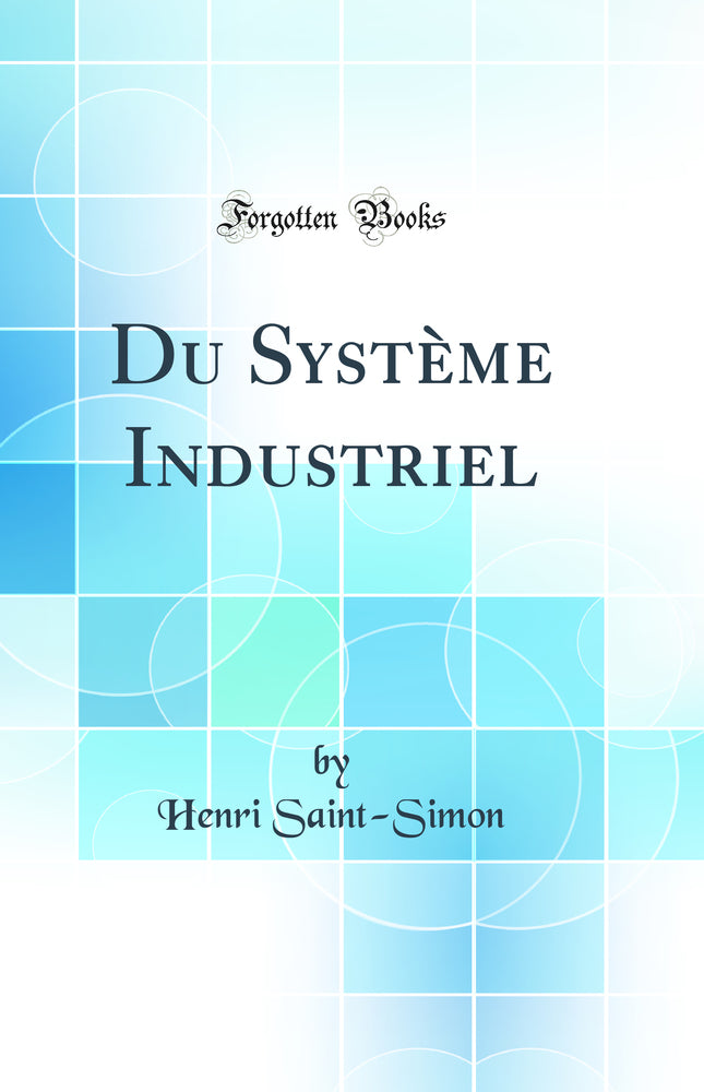 Du Système Industriel (Classic Reprint)