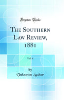 The Southern Law Review, 1881, Vol. 6 (Classic Reprint)