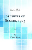 Archives of Sugery, 1923, Vol. 7 (Classic Reprint)