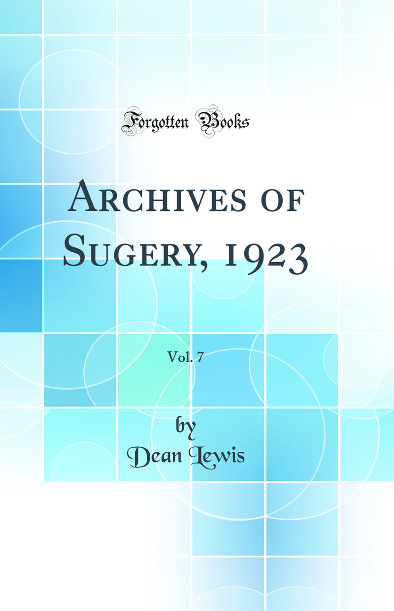Archives of Sugery, 1923, Vol. 7 (Classic Reprint)