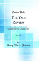 The Yale Review, Vol. 10: A Quarterly Journal for the Scientific Discussion of Economic, Political and Social Questions; May, 1901, to February, 1902 (Classic Reprint)