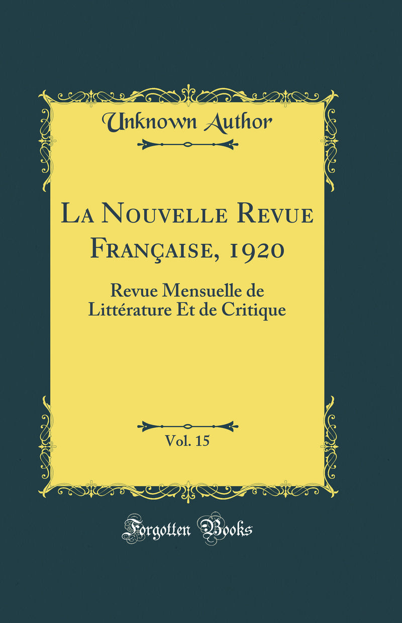 La Nouvelle Revue Française, 1920, Vol. 15: Revue Mensuelle de Littérature Et de Critique (Classic Reprint)