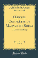 Œuvres Complètes de Madame de Souza, Vol. 4: La Comtesse de Fargy (Classic Reprint)