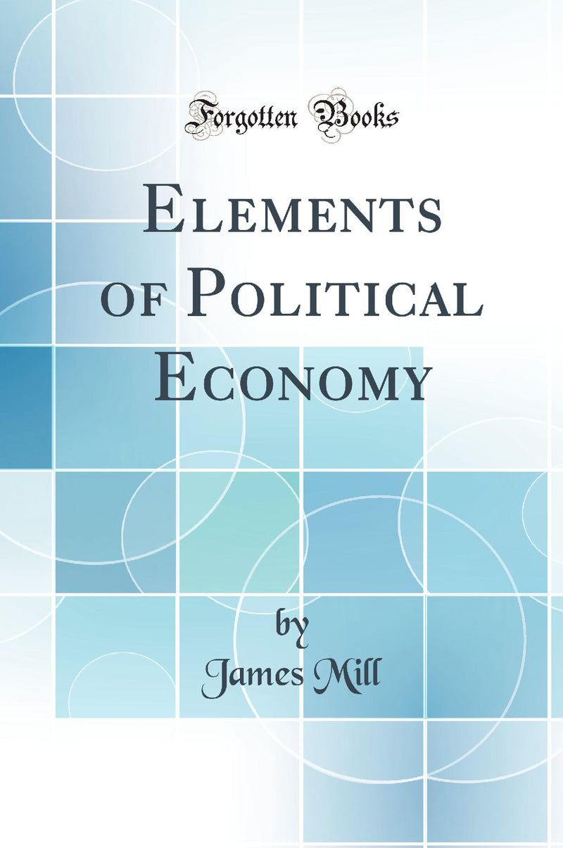 Elements of Political Economy (Classic Reprint)