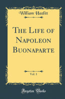 The Life of Napoleon Buonaparte, Vol. 1 (Classic Reprint)