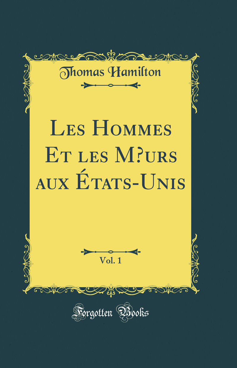 Les Hommes Et les Mœurs aux États-Unis, Vol. 1 (Classic Reprint)