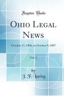 Ohio Legal News, Vol. 4: October 17, 1896, to October 9, 1897 (Classic Reprint)