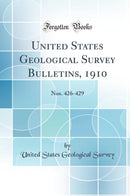 United States Geological Survey Bulletins, 1910: Nos. 426-429 (Classic Reprint)