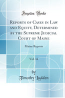 Reports of Cases in Law and Equity, Determined by the Supreme Judicial Court of Maine, Vol. 44: Maine Reports (Classic Reprint)