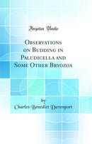 Observations on Budding in Paludicella and Some Other Bryozoa (Classic Reprint)