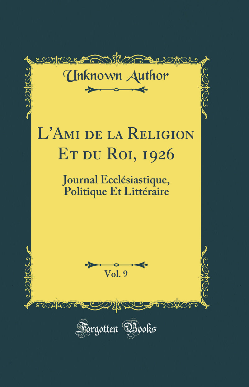 L'Ami de la Religion Et du Roi, 1926, Vol. 9: Journal Ecclésiastique, Politique Et Littéraire (Classic Reprint)