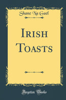 Irish Toasts (Classic Reprint)