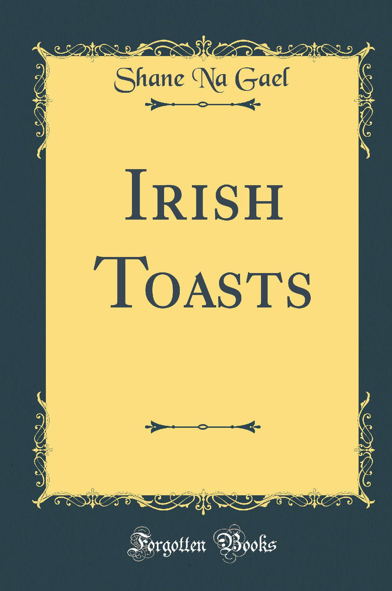 Irish Toasts (Classic Reprint)